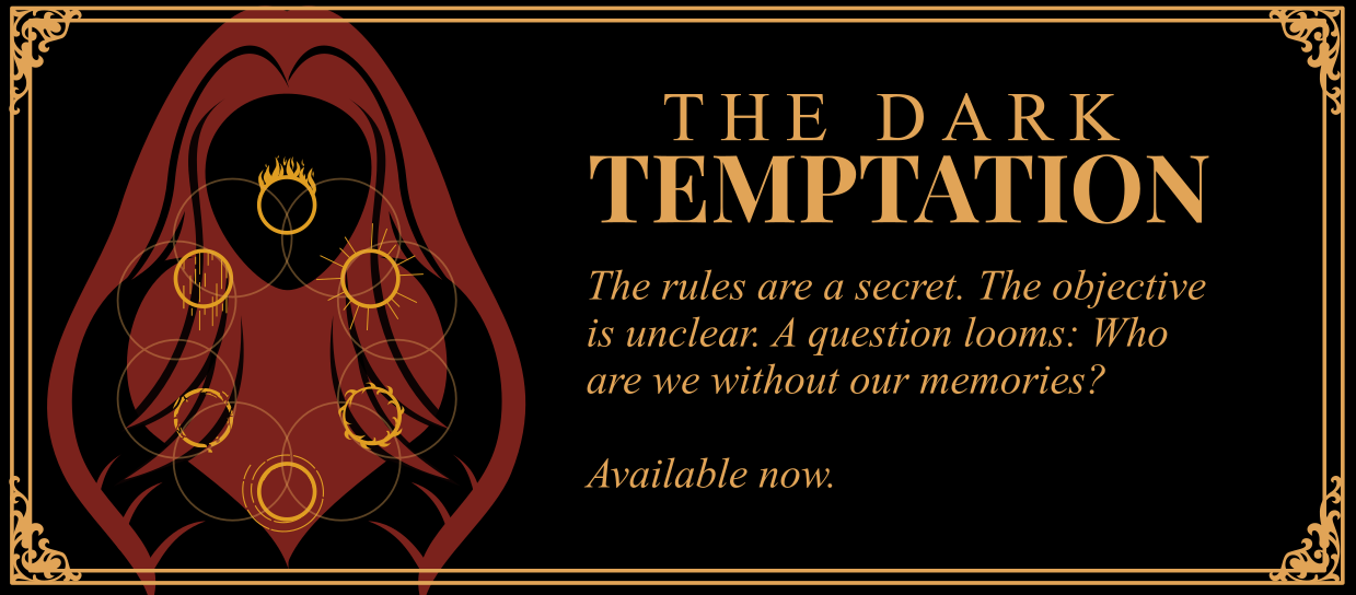 The Dark Temptation - The rules are a secret. The objective is unclear. A question looms: Who are we without our memories? Available February 14th, 2025 in gold serif lettering on the right. Cover design for The Dark Temptation on the left: Vector style lines depict long red hair which fans out to outline black horns coming from the bottom of the image. Six gold circles overlay the hair and horns, each with a different design. At the top and going clockwise is flames, lightbeams, thorns, swirling dashed lines, broken pieces of circle, and vertical rain lines.